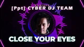 CLOSE YOUR EYES - DJ PPT CYBER DJ TEAM | FUNKOT RADIO 2023