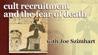cult recruitment and the fear of death - with Joe Szimhart
