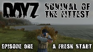 Fresh Start - DayZ Survival of the Fittest Ep. 01