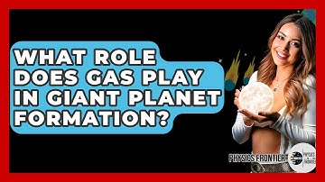 What Role Does Gas Play In Giant Planet Formation? - Physics Frontier