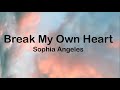 Sophia Angeles - Break My Own Heart (Lyrics)