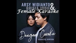 Arsy Widianto dan Brisia Jodie - Dengan Caraku ( Female/wanita Karaoke )