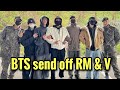 RM &amp; V military | BTS send off RM and V, all 7 members were there! BTS enlistment 2023