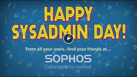 Happy SysAdmin Day! - Sophos
