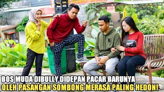 BOS MUDA DITERTAWAKAN DAN DIBULLY DIDEPAN PACAR BARUNYA OLEH PASANGAN YANG MERASA PALING HEDON! TAPI