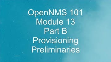 OpenNMS 101 Module 13 B Provisioning Preliminaries