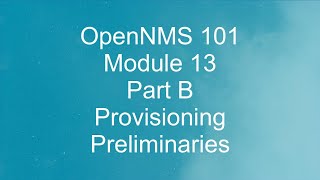 OpenNMS 101 Module 13 B Provisioning Preliminaries