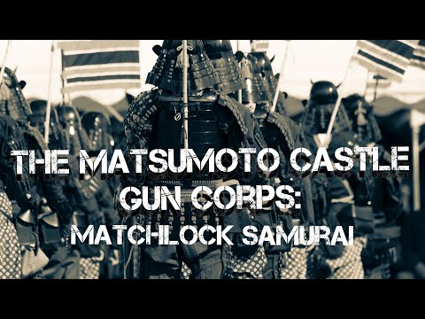 The Matsumoto Castle Gun Corps: Matchlock Samurai
