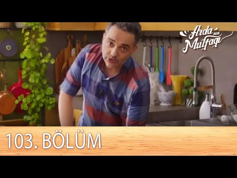 Arda'nın Mutfağı 103.Bölüm  - FULL BÖLÜM