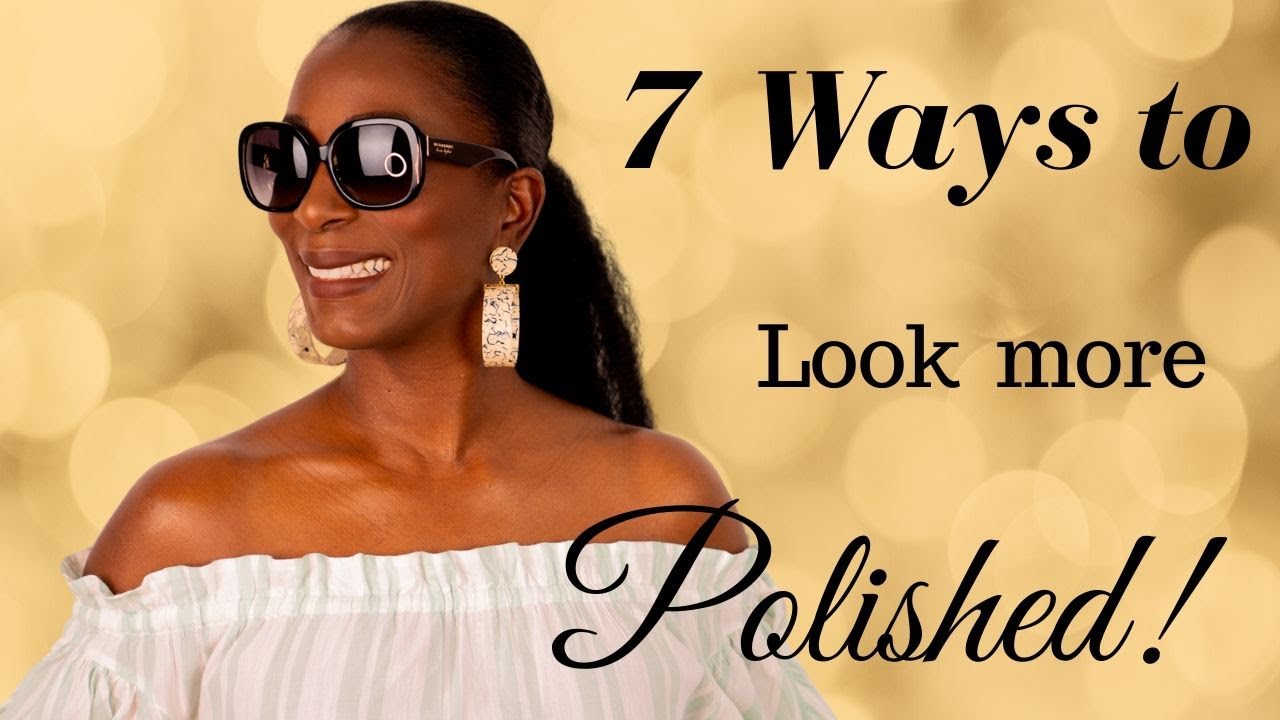 7 Ways to look more POLISHED 
