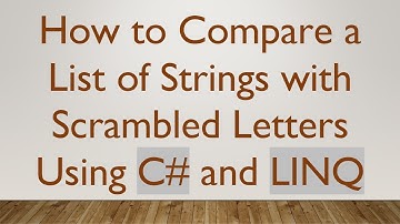 How to Compare a List of Strings with Scrambled Letters Using C# and LINQ