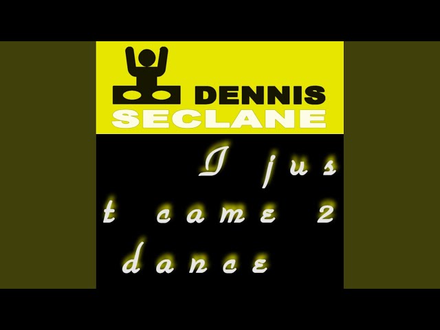 DENNIS SECLANE - I JUST CAME 2 DANCE