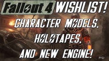 FALLOUT 4 Wishlist: Character Models, Holotapes, and New Engine! (Episode #12)