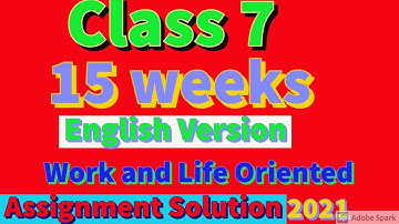 class 7 English version 15 weeks Work and life Oriented Assignment Solution 2021.15 weeks class 7.