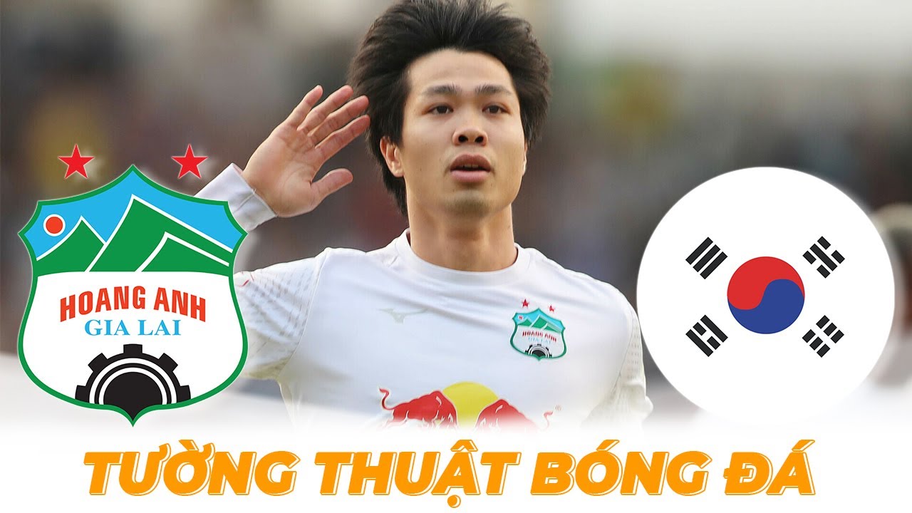 🔴 Tường thuật | HAGL – Hàn Quốc | Công Phượng sẽ tái hiện siêu phẩm trước Jeonbuk Hyundai Motors?