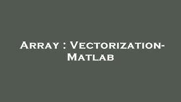 Array : Vectorization- Matlab