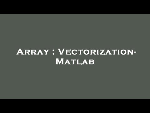 Array : Vectorization- Matlab