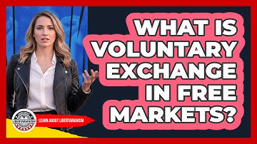 What Is Voluntary Exchange In Free Markets?