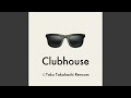 Clubhouse (☆Taku Takahashi Reroom)