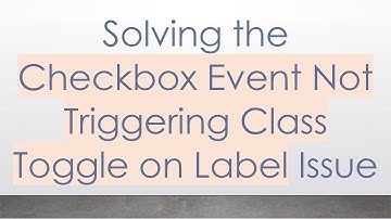 Solving the Checkbox Event Not Triggering Class Toggle on Label Issue