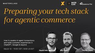 Information Masterclass: Preparing your tech stack for agentic commerce Update
