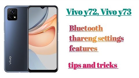 Vivo y72, y73 Bluetooth thareng settings features tips and tricks