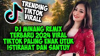 DJ MINANG REMIX Terbaru 2024 viral tiktok paling enak utuk istirahat dan santuy