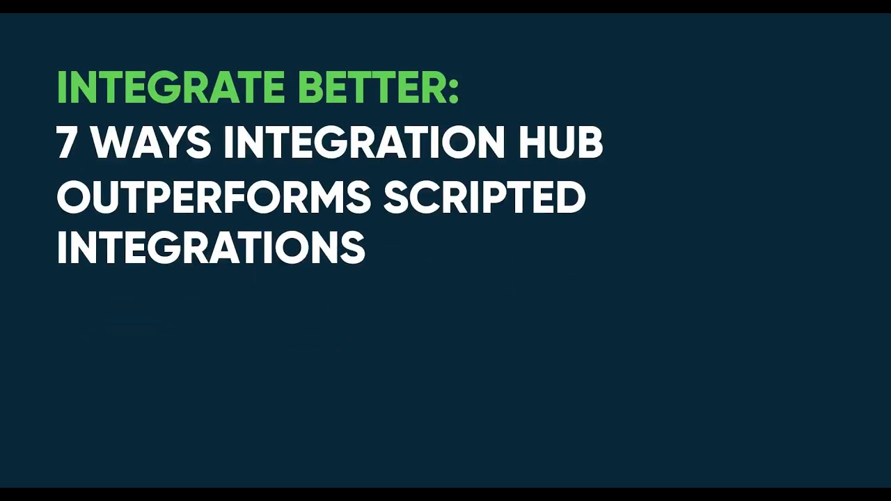 Seven Ways Integration Hub Outperforms Scripted Integrations Video ...