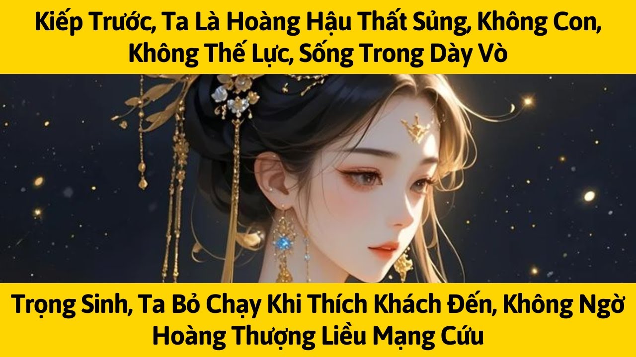 [FULL] KIẾP TRƯỚC, TA LÀ HOÀNG HẬU THẤT SỦNG KHÔNG CON KHÔNG THẾ LỰC  | TÁO MÊ TRUYỆN