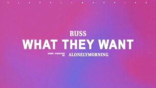 Russ - What They Want (Lyrics)