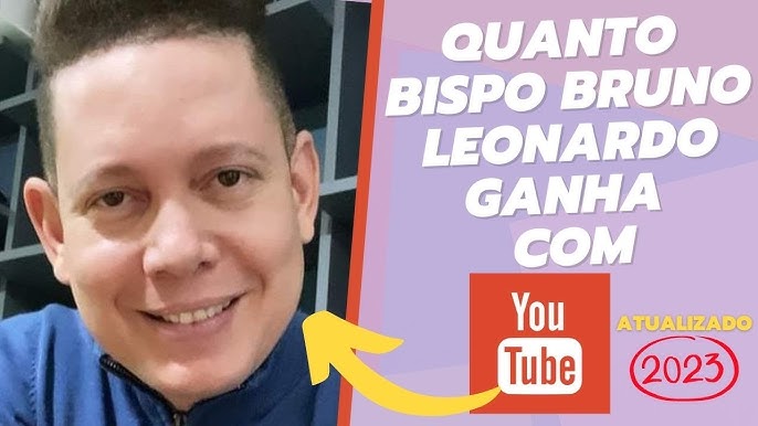 Quanto ganha Bispo Bruno Leonardo em 2022 com seu canal no  