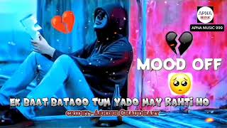 EK BAAT BATAOO TUM YADO MAY RAHTI HO🍷🎶song|sad song|mood off love|lofi|dj remix|#arijitsingh#music#E