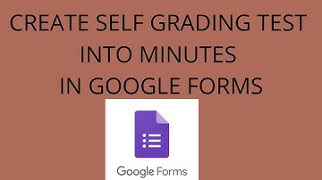 How to create self grading test in google forms