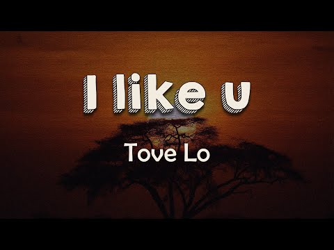 Tove Lo - I like u (Lyrics) | What do I do? There's nobody like you