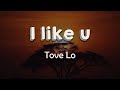 Tove Lo I Like U Lyrics What Do I Do There S Nobody Like You 
