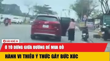 Ô tô dừng giữa đường để mua đồ, hành vi thiếu ý thức gây bức xúc