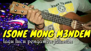 ISONE MONG MENDEM-LAGU PENGAMEN-UKULELE SENAR 4-TONGKRONGAN KITA