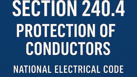 240.4 Protection of Conductors