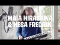 Maia Hirasawa &amp; Hesa Fredrik