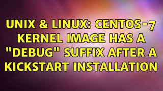 Unix & Linux: CentOS-7 Kernel Image has a "debug" suffix after a Kickstart installation