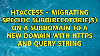 htaccess - Migrating specific subdirecotorie(s) on a subdomain to a new domain with HTTPS and...