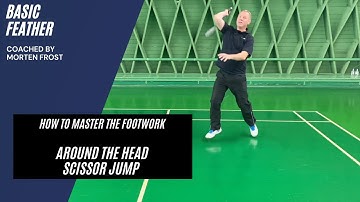 Badminton footwork | Around the head scissor jump | Basic Feather & Morten Frost