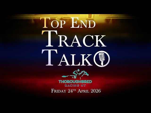 Top End Track Talk EP266 24 04 26