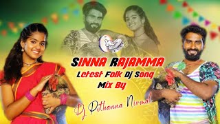 SINNA RAJAMMA FULL DJ SONG MIX BY DJ POTHANNA NIRMAL