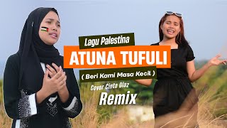 Atuna Tufuli REMIX🌴LAGU PALESTINA // Cvr Cinta S.Diaz //