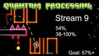 Quantum processing stream 9! 54% and 38-100! ( 2 runs )