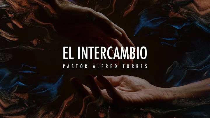 El Intercambio | Pastor Alfred Torres