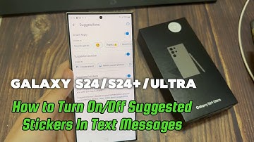 Samsung Galaxy S24/S24+/Ultra: How to Turn On/Off Suggested Stickers In Text Messages