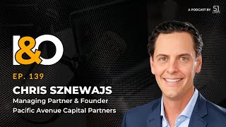 From Fund I to $1.6B: The Playbook | Chris Sznewajs of Pacific Avenue Capital Partners
