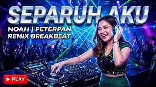 Separuh Aku Noah Peterpan | Remix Breakbeat 
